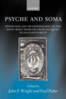 Psyche and Soma : Physicians and Metaphysicians on the Mind-Body Problem from Antiquity to Enlightenment - Book