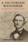 A Victorian Wanderer : The Life of Thomas Arnold the Younger - Book
