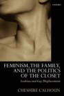 Feminism, the Family, and the Politics of the Closet : Lesbian and Gay Displacement - Book