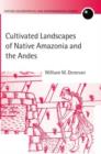 Cultivated Landscapes of Native Amazonia and the Andes - Book