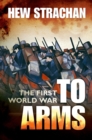 The First World War : Volume I: To Arms - Book
