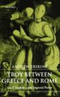 Troy Between Greece and Rome : Local Tradition and Imperial Power - Book