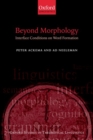Beyond Morphology : Interface Conditions on Word Formation - Book