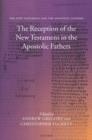 The Reception of the New Testament in the Apostolic Fathers - Book