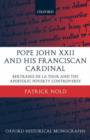 Pope John XXII and his Franciscan Cardinal : Bertrand de la Tour and the Apostolic Poverty Controversy - Book