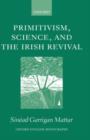 Primitivism, Science, and the Irish Revival - Book