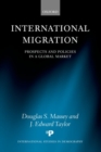 International Migration : Prospects and Policies in a Global Market - Book