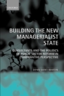 Building the New Managerialist State : Consultants and the Politics of Public Sector Reform in Comparative Perspective - Book