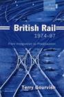 British Rail 1974-1997 : From Integration to Privatisation - Book