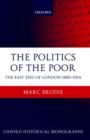 The Politics of the Poor : The East End of London 1885-1914 - Book