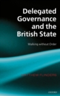 Delegated Governance and the British State : Walking without Order - Book