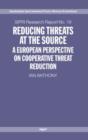 Reducing Threats at the Source : A European Perspective on Cooperative Threat Reduction - Book