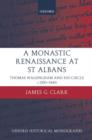 A Monastic Renaissance at St Albans : Thomas Walsingham and his Circle c.1350-1440 - Book