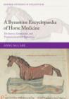 A Byzantine Encyclopaedia of Horse Medicine : The Sources, Compilation, and Transmission of the Hippiatrica - Book