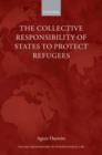 The Collective Responsibility of States to Protect Refugees - Book
