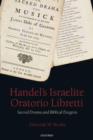 Handel's Israelite Oratorio Libretti : Sacred Drama and Biblical Exegesis - Book