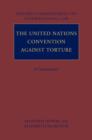 The United Nations Convention Against Torture : A Commentary - Book