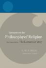 Hegel: Lectures on the Philosophy of Religion : One-Volume Edition, The Lectures of 1827 - Book
