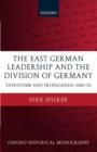 The East German Leadership and the Division of Germany : Patriotism and Propaganda 1945-1953 - Book