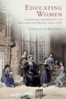 Educating Women : Schooling and Identity in England and France, 1800-1867 - Book