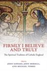 Firmly I Believe and Truly : The Spiritual Tradition of Catholic England - Book