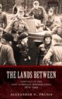 The Lands Between : Conflict in the East European Borderlands, 1870-1992 - Book
