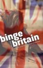 Binge Britain : Alcohol and the national response - Book