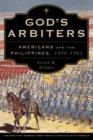 God's Arbiters : Americans and the Philippines, 1898 - 1902 - Book