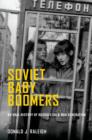 Soviet Baby Boomers : An Oral History of Russia's Cold War Generation - Book