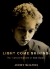 Light Come Shining : The Transformations of Bob Dylan - Book