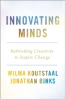 Innovating Minds : Rethinking Creativity to Inspire Change - eBook