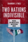 Two Nations Indivisible : Mexico, the United States, and the Road Ahead - eBook