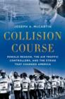 Collision Course : Ronald Reagan, the Air Traffic Controllers, and the Strike that Changed America - Book