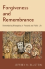 Forgiveness and Remembrance : Remembering Wrongdoing in Personal and Public Life - Book