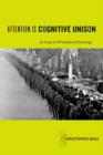 Attention Is Cognitive Unison : An Essay in Philosophical Psychology - Book