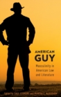 American Guy : Masculinity in American Law and Literature - Book