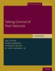 Taking Control of Your Seizures : Workbook - Book
