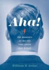 Aha! : The Moments of Insight that Shape Our World - Book