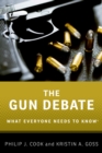 The Gun Debate : What Everyone Needs to Know(R) - Philip J. Cook