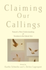 Claiming Our Callings : Toward a New Understanding of Vocation in the Liberal Arts - Book