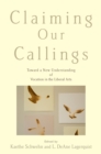Claiming Our Callings : Toward a New Understanding of Vocation in the Liberal Arts - eBook