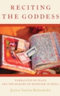 Reciting the Goddess : Narratives of Place and the Making of Hinduism in Nepal - Book