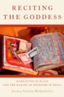 Reciting the Goddess : Narratives of Place and the Making of Hinduism in Nepal - Book