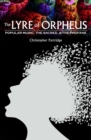The Lyre of Orpheus : Popular Music, the Sacred, and the Profane - eBook