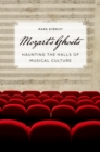 Mozart's Ghosts : Haunting the Halls of Musical Culture - Mark Everist
