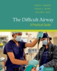 The Difficult Airway : A Practical Guide - Carin A. Hagberg