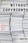 Without Copyrights : Piracy, Publishing, and the Public Domain - Robert Spoo
