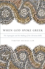 When God Spoke Greek : The Septuagint and the Making of the Christian Bible - Timothy Michael Law