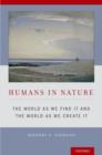 Humans in Nature : The World As We Find It and the World As We Create It - Book