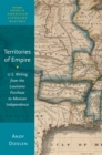 Territories of Empire : U.S. Writing from the Louisiana Purchase to Mexican Independence - eBook